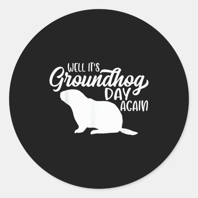 Well Its Groundhog Day Again Funny Happy Groundhog Classic Round Sticker (Front)