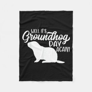Well Its Groundhog Day Again Funny Happy Groundhog Fleece Blanket