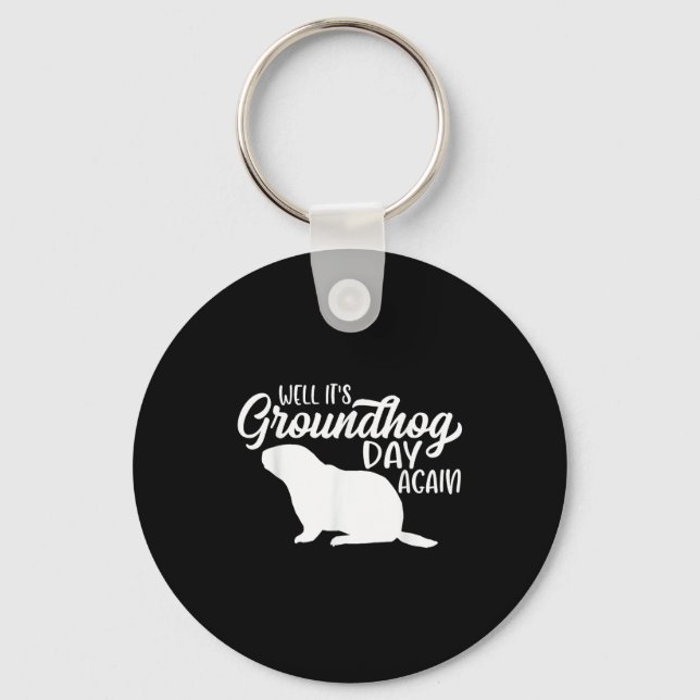 Well Its Groundhog Day Again Funny Happy Groundhog Keychain (Front)