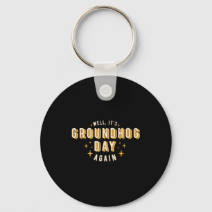 Well Its Groundhog Day Again Funny Men Women Retro Keychain