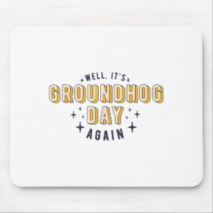 Well Its Groundhog Day Again Funny Men Women Retro Mouse Pad