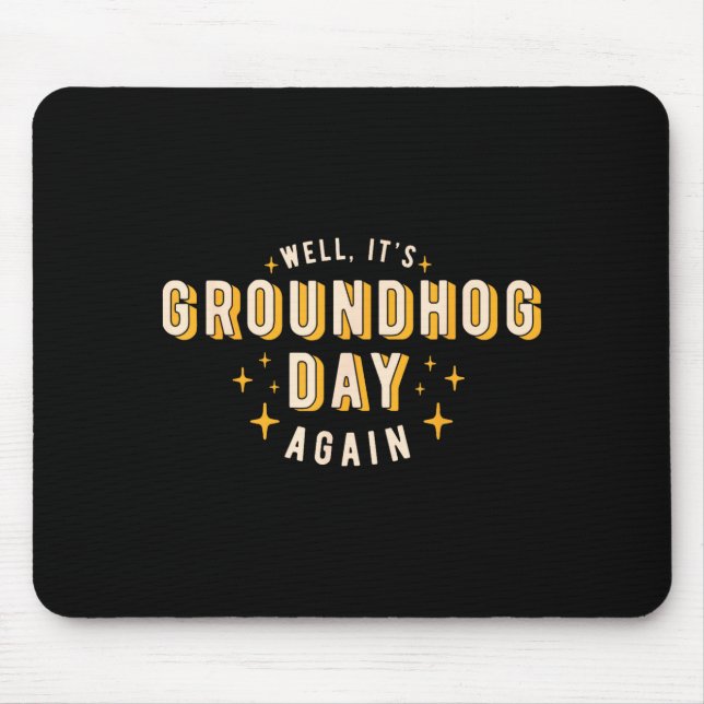 Well Its Groundhog Day Again Funny Men Women Retro Mouse Pad (Front)