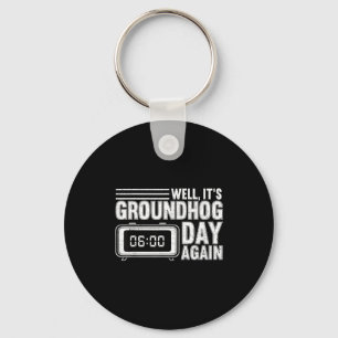 Well Its Groundhog Day Again Woodchuck Groundhog F Keychain