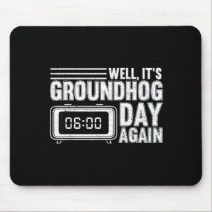 Well Its Groundhog Day Again Woodchuck Groundhog F Mouse Pad
