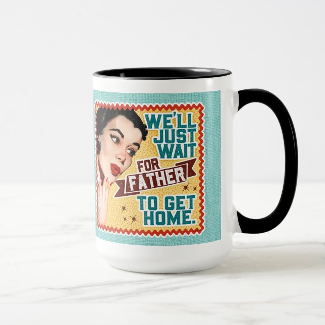 We'll Just Wait For Father - Retro Housewife Mug (Right)