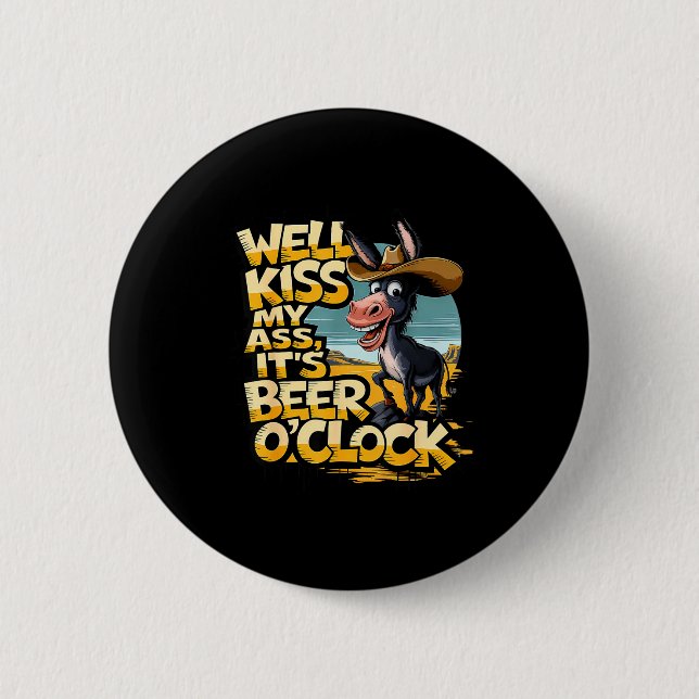 Well Kiss My It's Beer O' Clock Drinking Beer  2 Inch Round Button (Front)