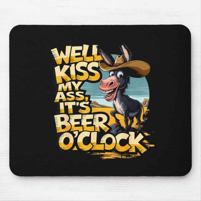 Well Kiss My It's Beer O' Clock Drinking Beer  Mouse Pad (Front)