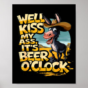 Well Kiss My It's Beer O' Clock Drinking Beer  Poster