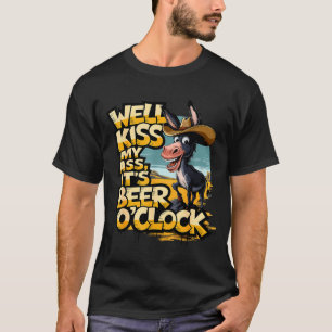 Well Kiss My It's Beer O' Clock Drinking Beer  T-Shirt