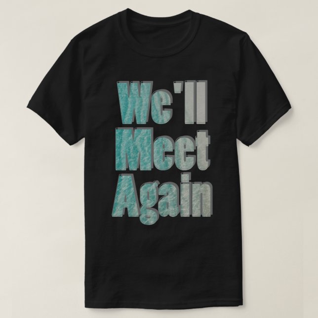 Well Meet Again T-Shirt (Design Front)