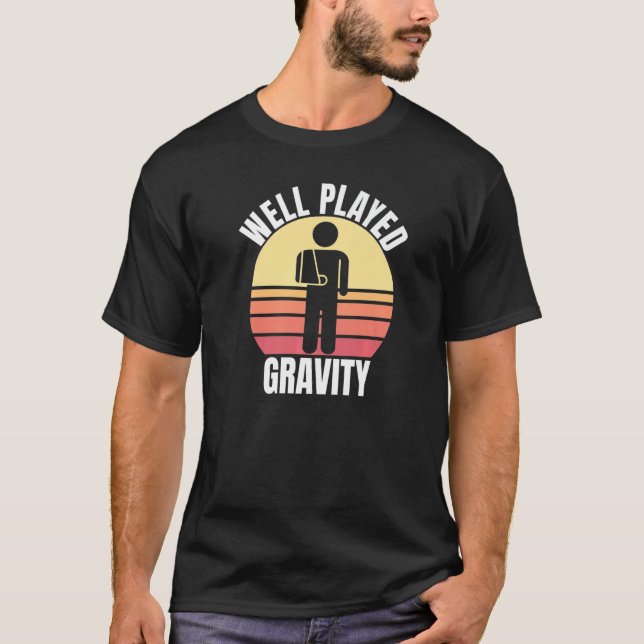 Well Played Gravity  Arm Fracture T-Shirt (Front)