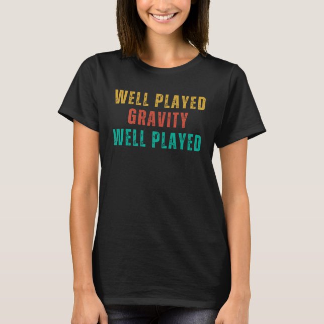 Well Played Gravity Fun Post Surgery Gag  Get Well T-Shirt (Front)