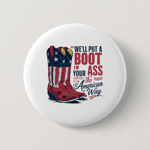 We'll Put A Boot In Your Western Cowgirl 4th Of Ju 2 Inch Round Button