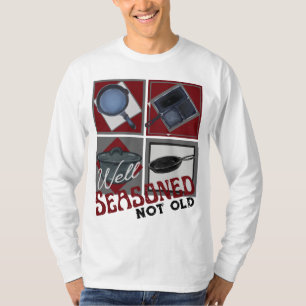 Well Seasoned Cast Iron Not Old T-Shirt