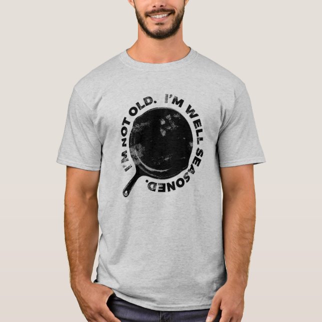 Well Seasoned Cast Iron Over The Hill Birthday T-Shirt (Front)
