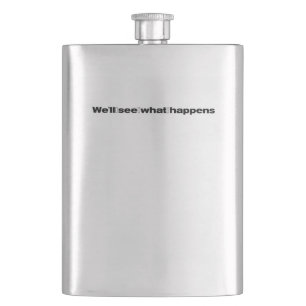 We'll See What Happens President Trump Funny Quote Hip Flask