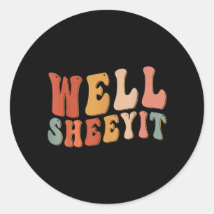 Well Sheeyit Groovy Funny Sarcastic Humour Quote Classic Round Sticker