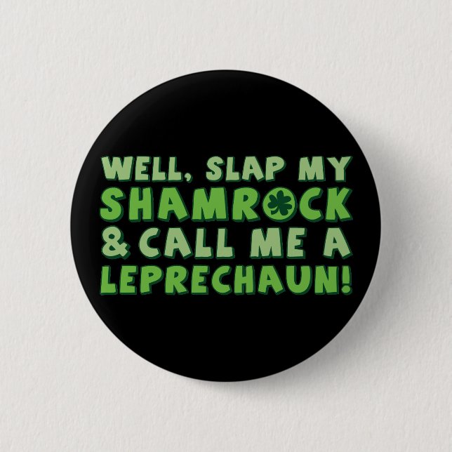 Well Slap My Shamrock & Call Me A  Leprechaun! 2 Inch Round Button (Front)