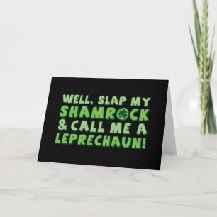 Well Slap My Shamrock & Call Me A Leprechaun! Card