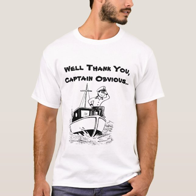 Well Thank You,Captain Obvious... T-Shirt (Front)