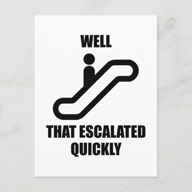 Well That Escalated Quickly Postcard (Front)