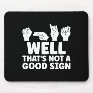 Well That Is Not Good Asl American Sign Language Mouse Pad