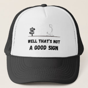 Well that’s not a good sign trucker hat
