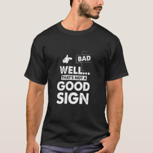 Well That's Not A Good Sign Funny Sarcastic Graphi T-Shirt