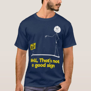 Well That's not a good sign funny sarcastic tee Wa
