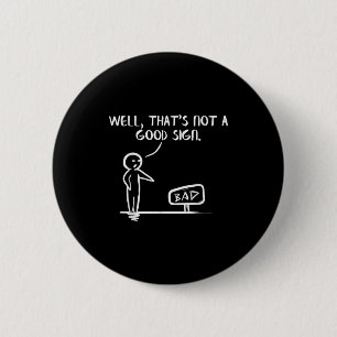 Well Thats Not A Good Sign Shirt Funny Slogan Meme 2 Inch Round Button