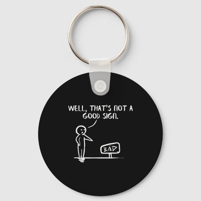 Well Thats Not A Good Sign Shirt Funny Slogan Meme Keychain (Front)