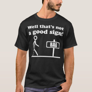 Well Thats Not A Good Sign T-Shirt