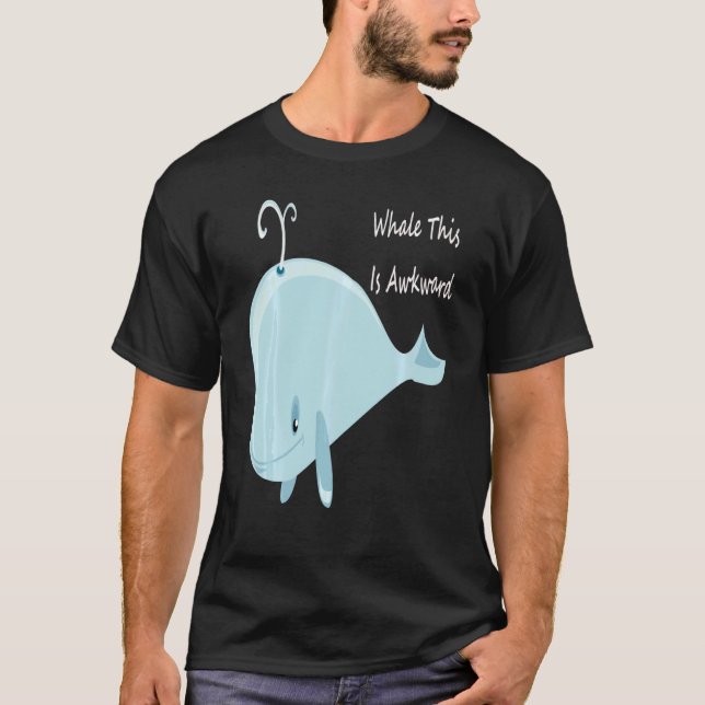 Well This Is Awkward  Whale This Is Awkward Swea T-Shirt (Front)