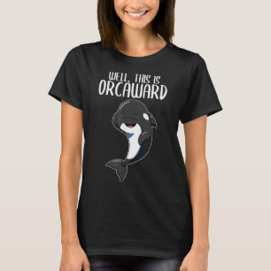 Well This Is Orcaward Orca Killer Whale Lover T-Sh T-Shirt