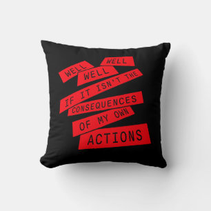 Well Well Well If It Isn't The Consequences Of My Throw Pillow