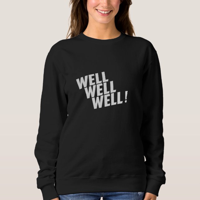 Well Well Well Sweatshirt (Front)