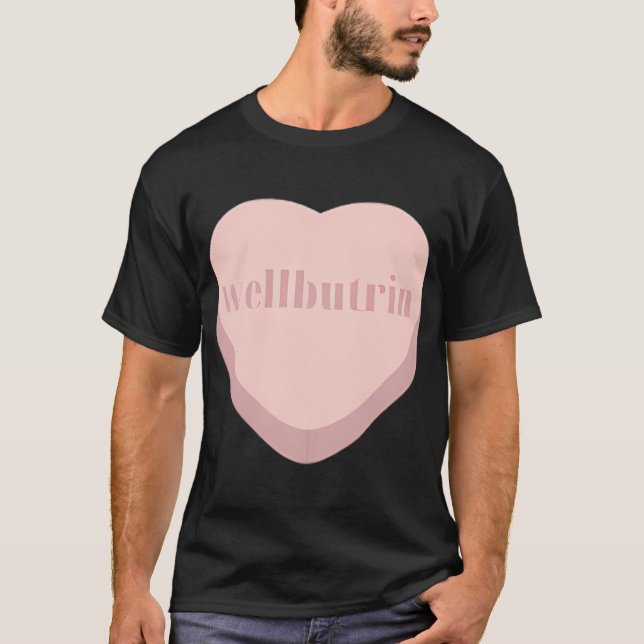 Wellbutrin Happy. T-Shirt (Front)