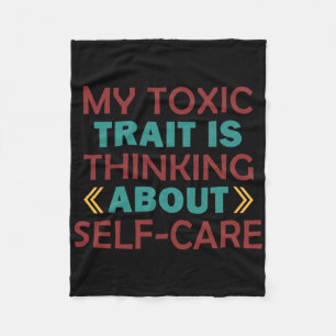 Wellness Humour Toxic Trait Thinking About Self-ca Fleece Blanket