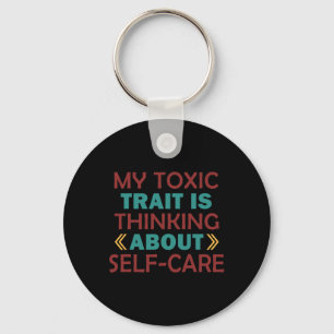 Wellness Humour Toxic Trait Thinking About Self-ca Keychain