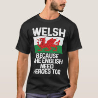 Welsh Because The English Need Heroes Too Wales
