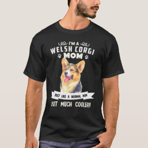 Welsh Corgi Dog Cute Just Normal Mom But Much Cool T-Shirt
