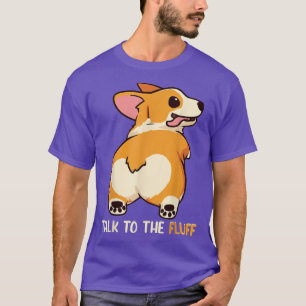 Welsh Corgi Talk to the Fluff Dog Owner Gift  T-Shirt