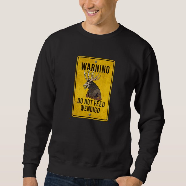Wendigo Cryptid  Do Not Feed Wendigo Warning Sign Sweatshirt (Front)