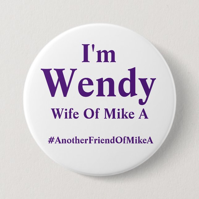 Wendy - Wife of Mike A - #AnotherFriendOfMikeA 3 Inch Round Button (Front)