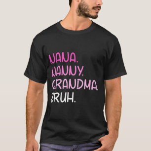 Went from nana nanny grandma to bruh quotes T-Shirt