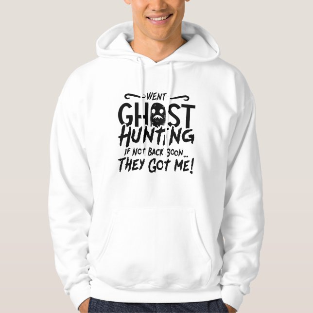 Went Ghost Hunting They Got Me Ghost Hunter Hunt Hoodie (Front)