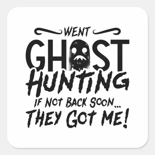 Went Ghost Hunting They Got Me Ghost Hunter Hunt Square Sticker (Front)