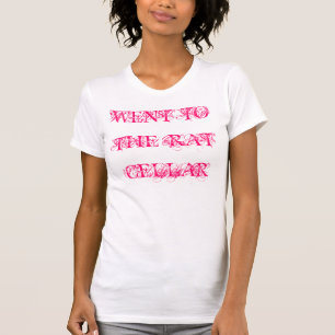 WENT TO THE RAT CELLAR T-Shirt
