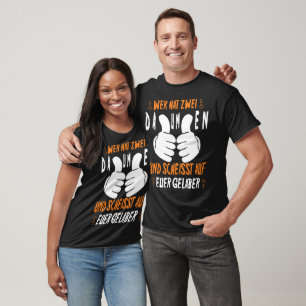 Wer hat zwei Daumen und scheisst auf euer Gelaber T-Shirt