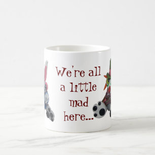 "We're all a little mad here" coffee mug